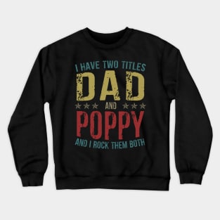 I Have Two Titles Dad And Poppy And I Rock Them Both Crewneck Sweatshirt